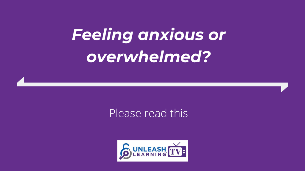 Feeling anxious or overwhelmed? Please read this