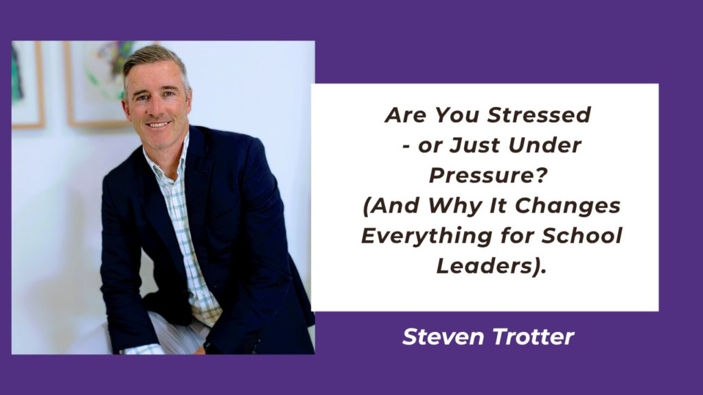 Are You Stressed — or Just Under Pressure? (And Why It Changes Everything for School Leaders)